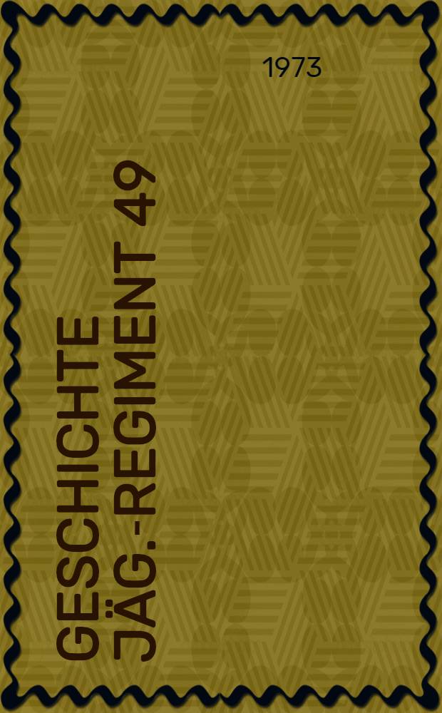 Geschichte Jäg.-Regiment 49 = История 49-го егерского полка