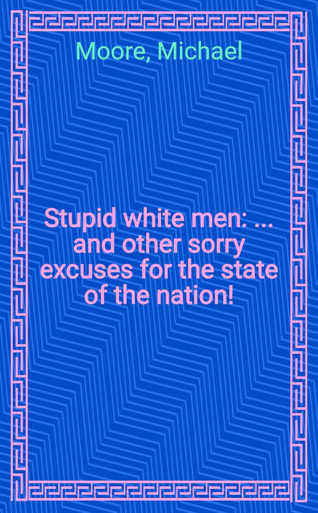 Stupid white men : ... and other sorry excuses for the state of the nation! = Глупые белые люди