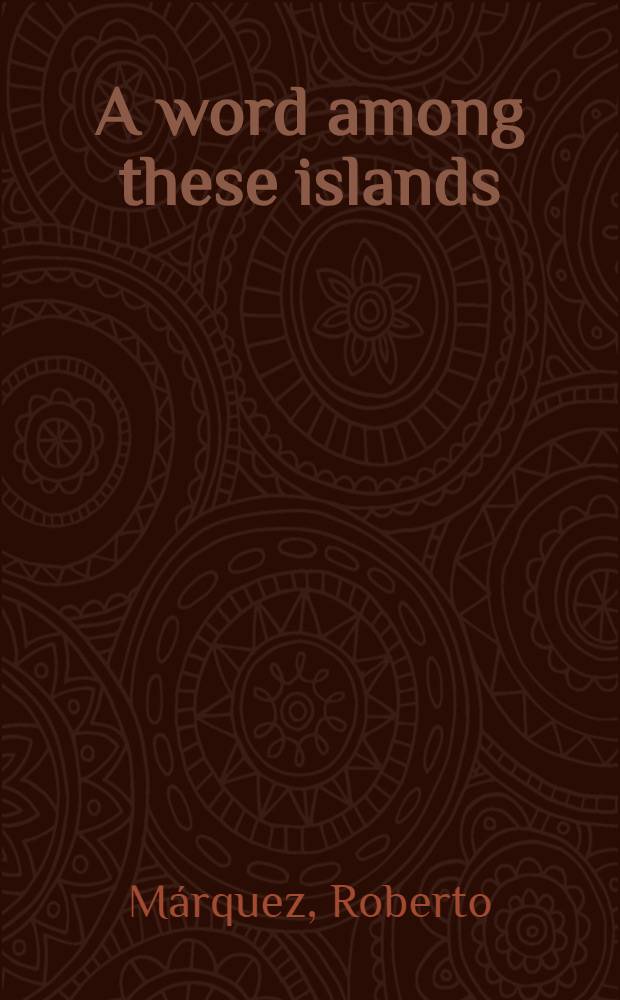 A word among these islands : essays on literature, race, amd national identity in Antillean America = Слово среди тех островов: эссе по литературе, происхождении и национальной подлинности в Антильской Америке