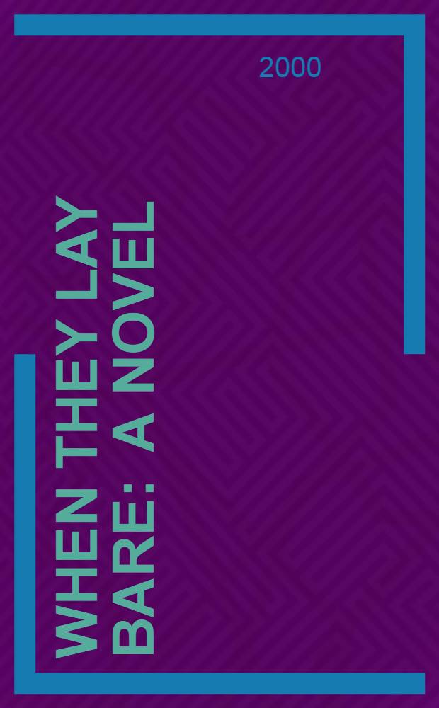 When they lay bare : a novel