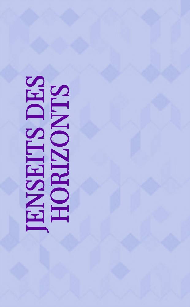 Jenseits des Horizonts : Raum und Wissen in den Kulturen der alten Welt : Katalog der Ausstellung des Exzellenzclusters 264 TOPOI - The Formation and transformation of space and knowledge in ancient civilizations - in Kooperation mit den Staatlichen Museen zu Berlin, Stiftung Preuβischer Kulturbesitz, Pergamonmuseum, 22. Juni bis 30. September 2012 = За горизонтом
