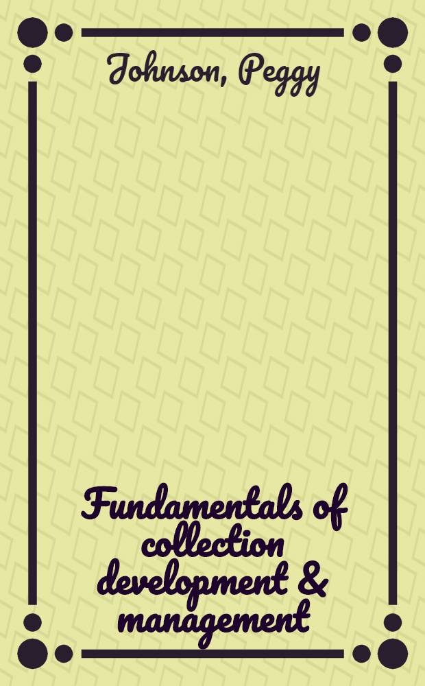Fundamentals of collection development & management = Библиотечные фундаментальные книжные коллекции управления и эволюции(США)