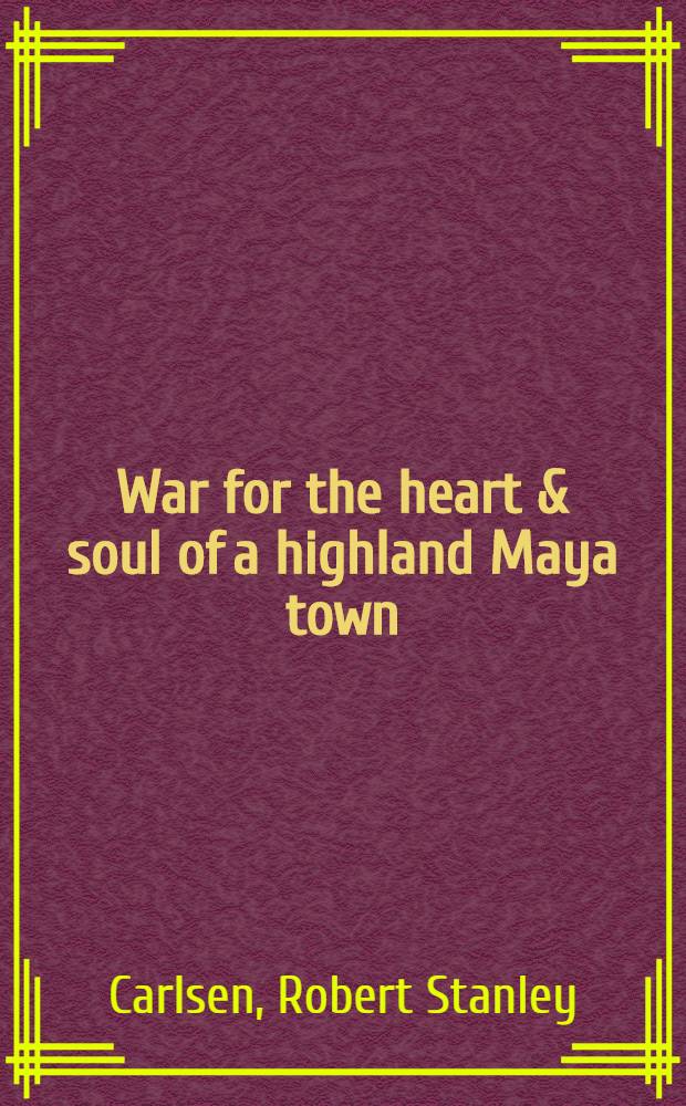 War for the heart & soul of a highland Maya town = Война за сердце и душу Майя