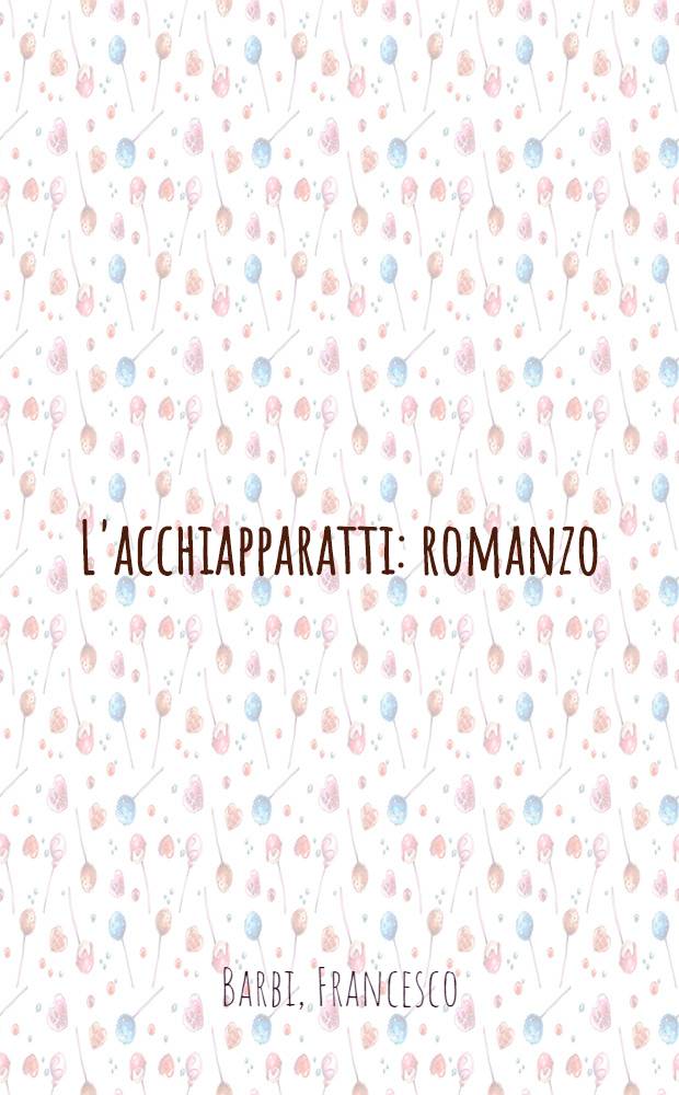 L'acchiapparatti : romanzo