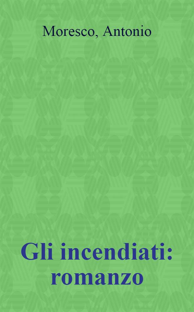 Gli incendiati : romanzo