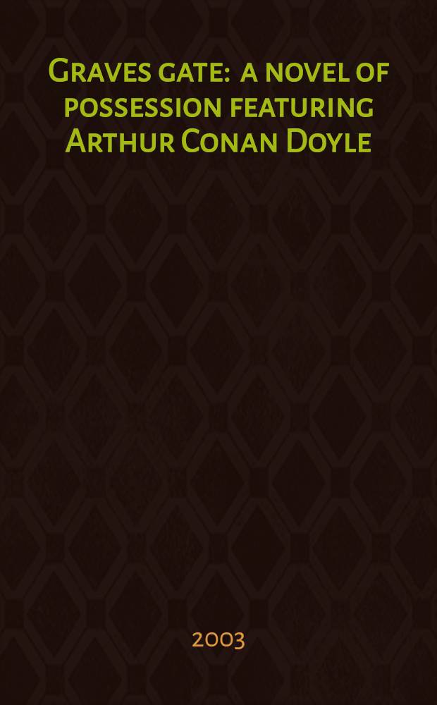 Graves gate : a novel of possession featuring Arthur Conan Doyle