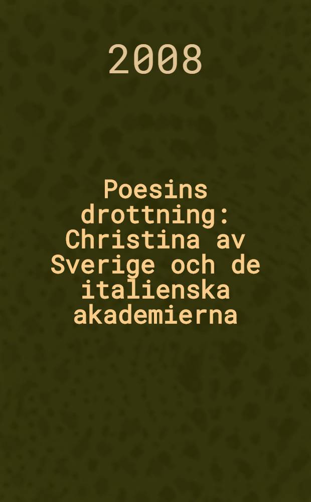 Poesins drottning : Christina av Sverige och de italienska akademierna = Королевская поэзия