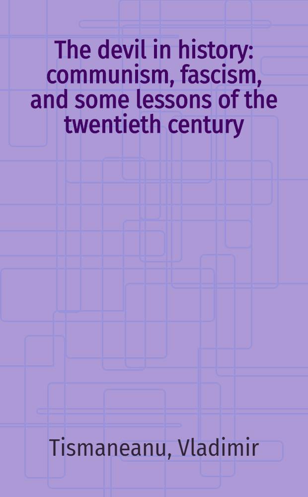 The devil in history : communism, fascism, and some lessons of the twentieth century = Дьявол в истории: коммунизм, фашизм и некоторые уроки 20 века