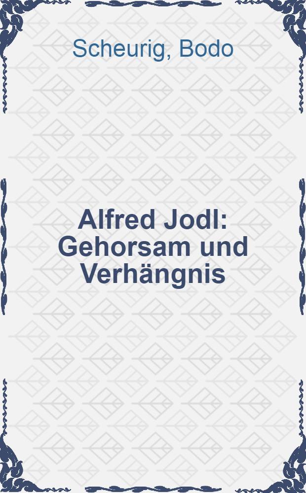 Alfred Jodl : Gehorsam und Verhängnis : Biographie = Альфред Йодль