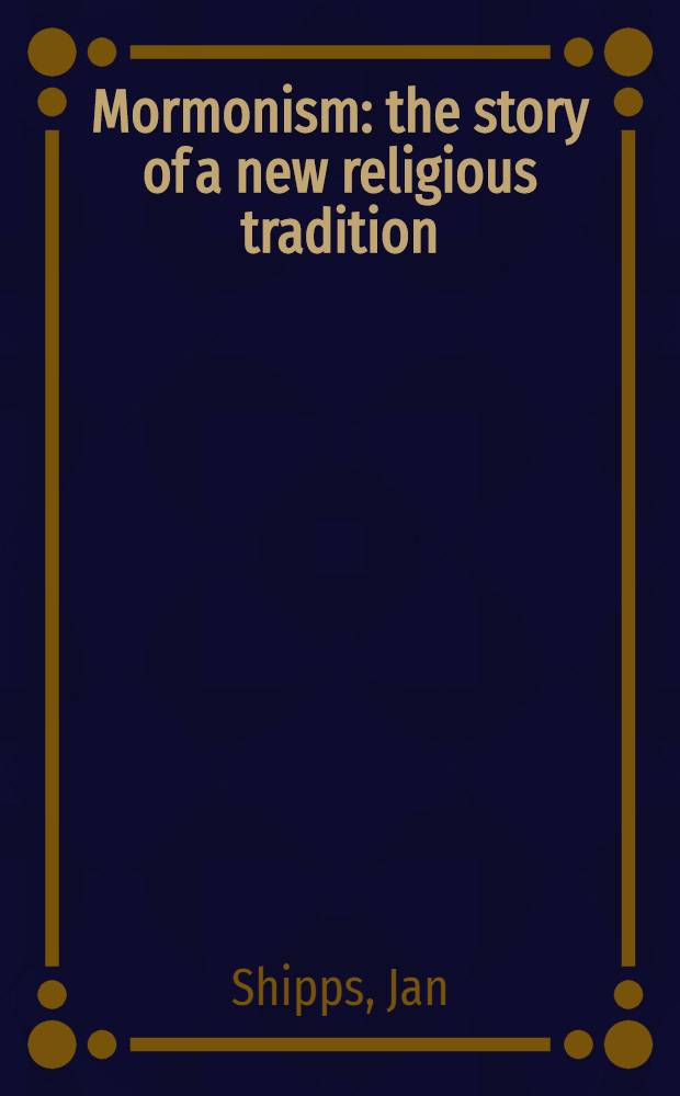 Mormonism : the story of a new religious tradition = Мормоны