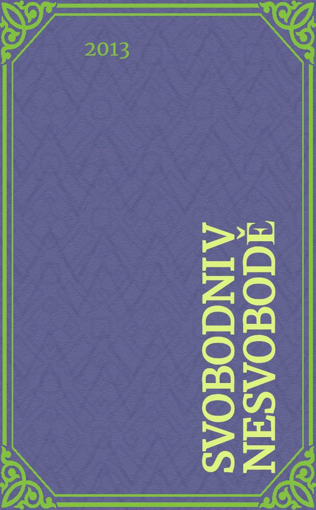Svobodni v nesvobodě : nábožensky život ve věznicích v období komunistického režimu = Свободные в неволе