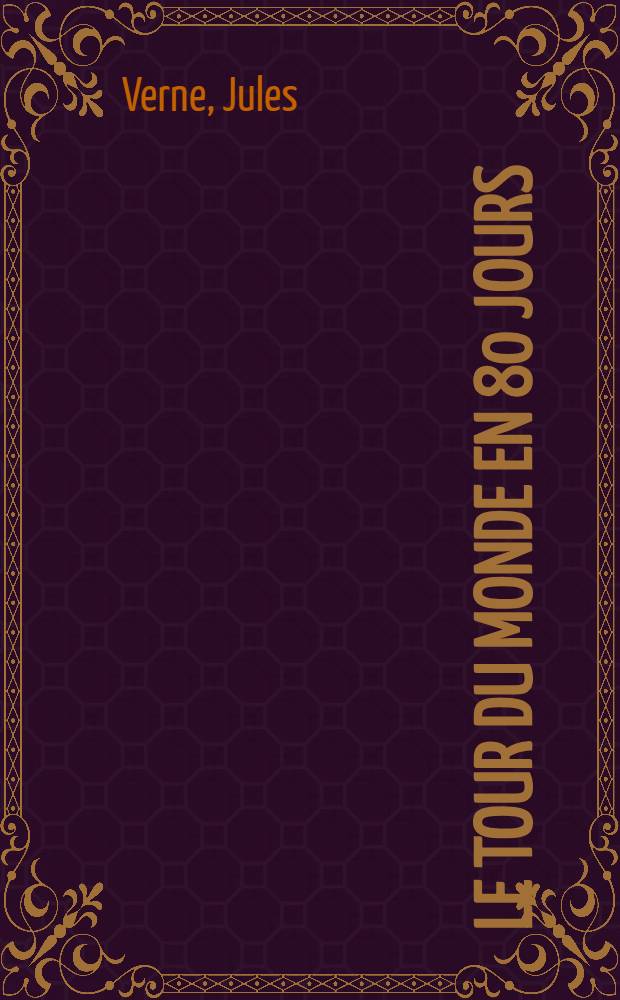 Le tour du monde en 80 jours = Вокруг света за 80 дней : книга для чтения на французском языке для учащихся 6-7 классов школ с углубленным изучением французского языка и студентов младших курсов языковых вузов