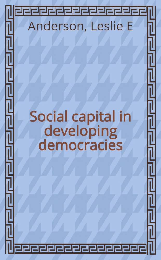 Social capital in developing democracies : Nicaragua and Argentina compared = Социальный капитал в развитии демократии: Никарагуа и Аргентина