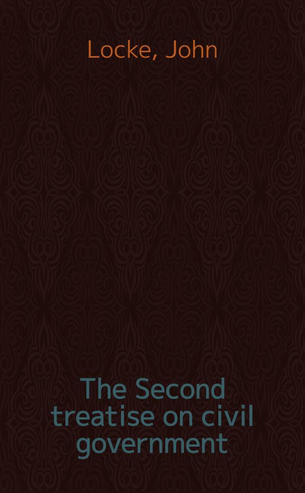 The Second treatise on civil government = Два трактата о правлении.