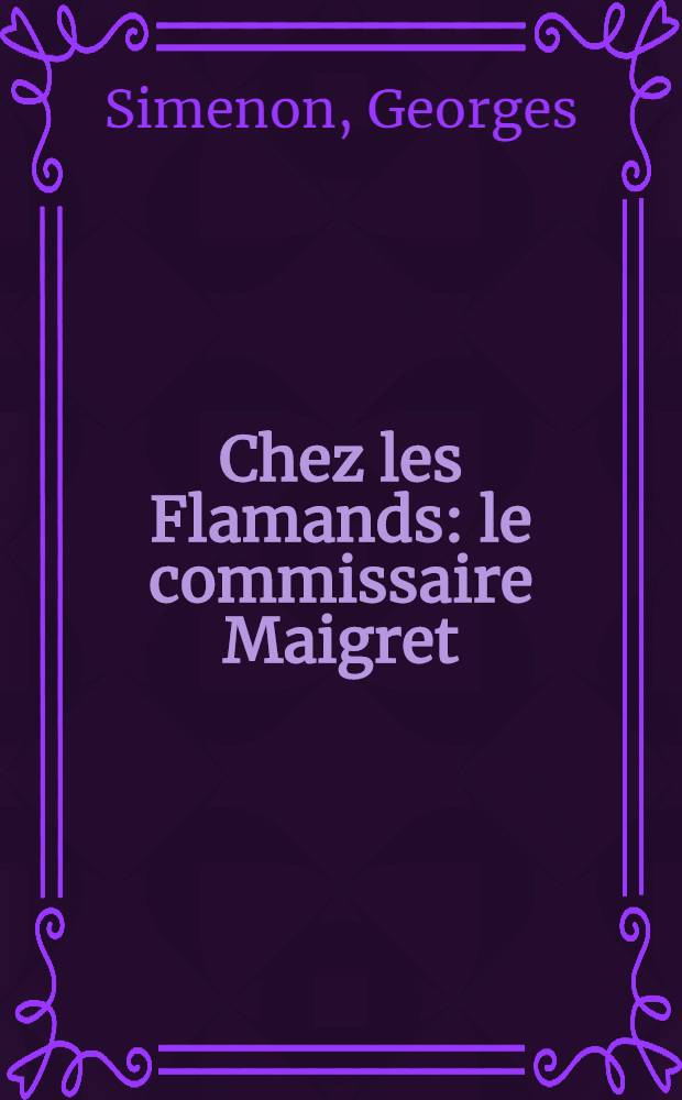 Chez les Flamands : le commissaire Maigret : roman