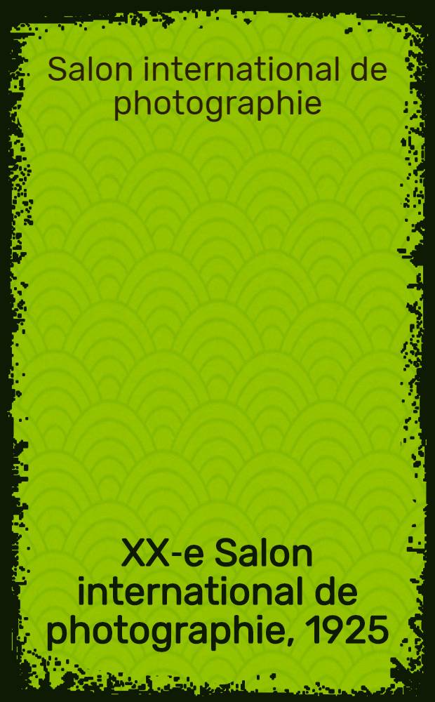 XX-e Salon international de photographie, 1925 : album = 20 -й Международный салон Фотографии. 1925.