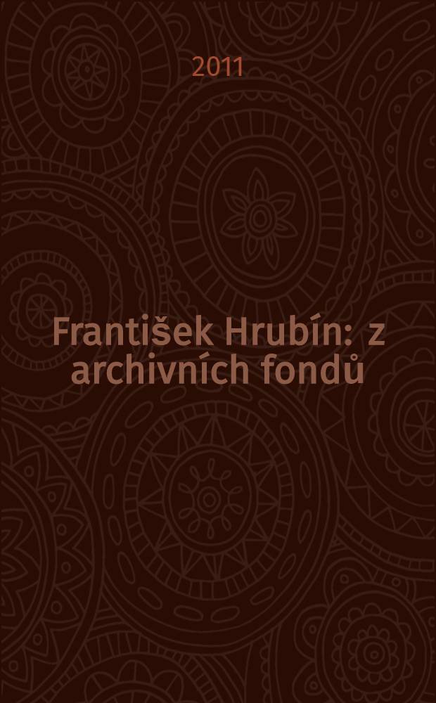 František Hrubín : z archivních fondů = Франтишек Грубин