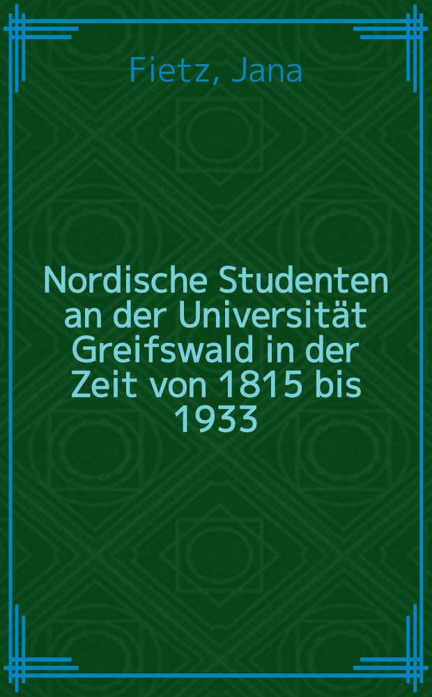 Nordische Studenten an der Universität Greifswald in der Zeit von 1815 bis 1933 = Северные студенты в университете Грайсфсвальд с 1815 по 1933