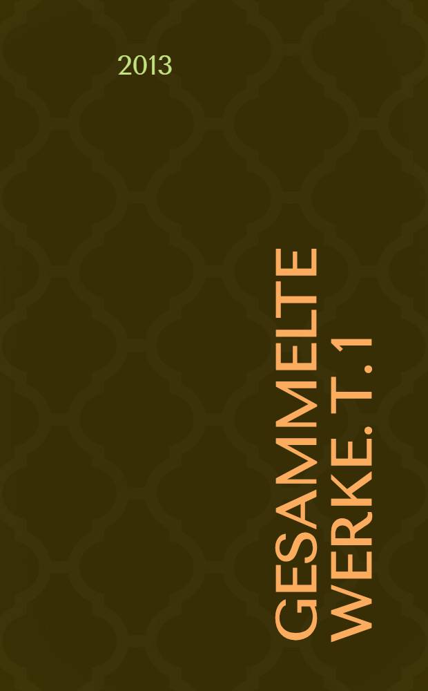 Gesammelte Werke. T. 1 : Literarische Schriften, 1982-2012