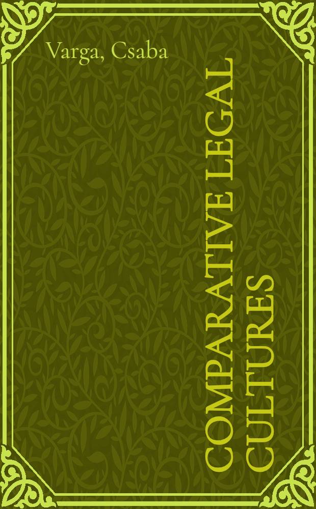 Comparative legal cultures : on traditions classified, their rapprochement & transfer, and the anarchy of hyper-rationalism with appendix on legal ethnography = Сравнительное изучение легальных культур