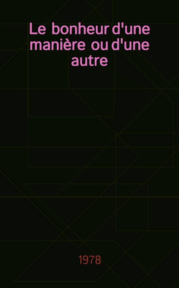 Le bonheur d'une manière ou d'une autre : roman