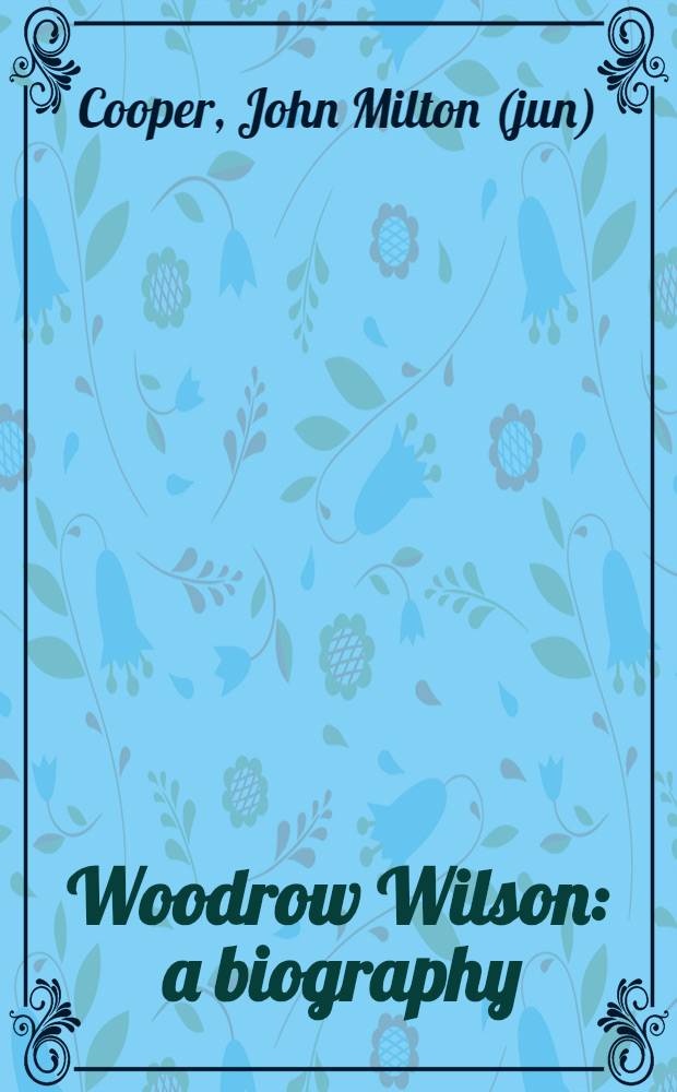 Woodrow Wilson : a biography = Вудро Вильсон: биография
