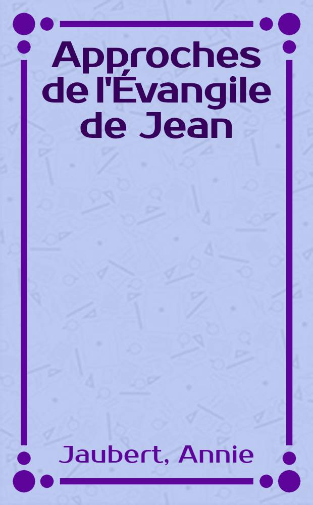 Approches de l'Évangile de Jean = Приближение к Евангелию от Иоанна