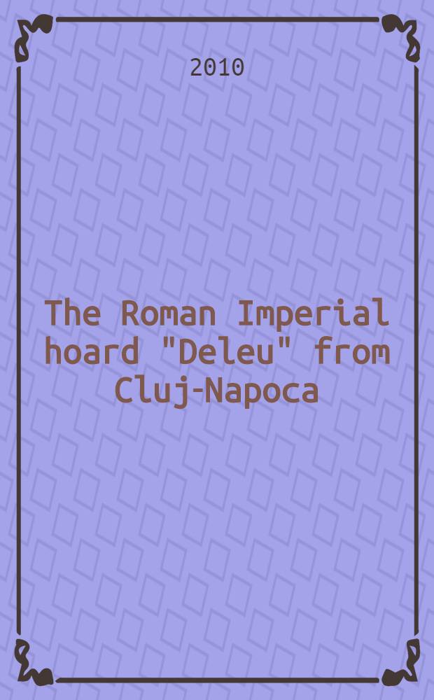 The Roman Imperial hoard "Deleu" from Cluj-Napoca