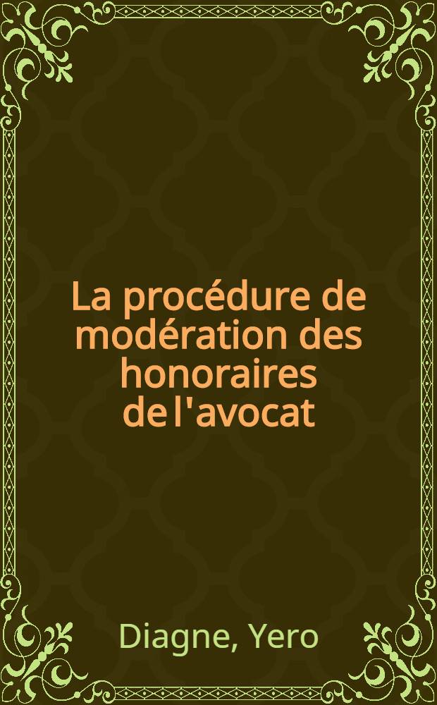 La procédure de modération des honoraires de l'avocat : thèse = Процедура ограничения гонораров адвоката