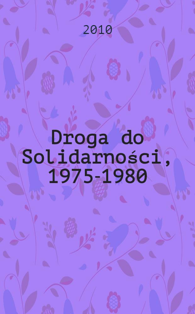 Droga do Solidarności, 1975-1980 = Дорога к Солидарности: 1975 - 1980