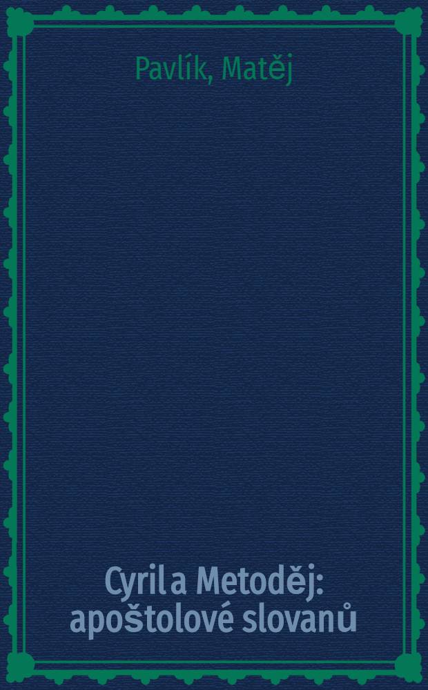 Cyril a Metoděj : apo&scaron;tolov&eacute; slovanů = Славянские апостолы Кирилл и Мефодий