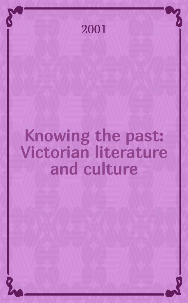 Knowing the past : Victorian literature and culture = Знакомство с прошлым.Викторианская литература и культура