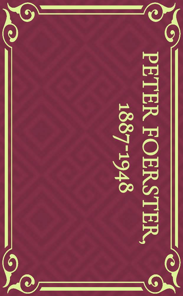 Peter Foerster, 1887-1948 : Leben und Werk : Katalog und Werkverzeichnis : Retrospective Aussstellung im Suermondt-Ludwig-Museum, Aachen, 7. November 1998 bis 3. Januar 1999, Anhaltische Gem&auml;ldegalerie, Dessau, 6. Februar bis 4. 1999 = Питер Форстер, 1887-1948