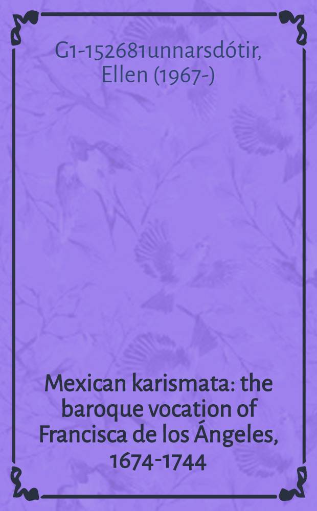 Mexican karismata : the baroque vocation of Francisca de los Ángeles, 1674-1744