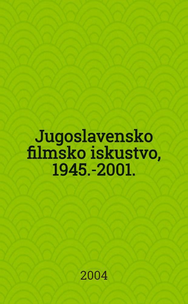 Jugoslavensko filmsko iskustvo, 1945.-2001. : oslobođeni film = Югославское киноискусство 1945-2001