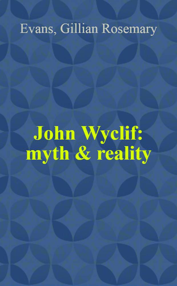 John Wyclif : myth & reality = Джон Уиклиф. Миф и реальность6