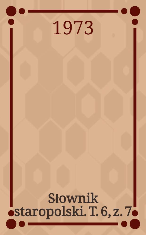 Słownik staropolski. T. 6, z. 7(40) : Poświęcować - Pożżenie