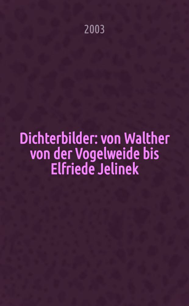Dichterbilder : von Walther von der Vogelweide bis Elfriede Jelinek : Album = Портреты поэтов от Вальтера фон Фогенвельде к Эльфриде Елинек