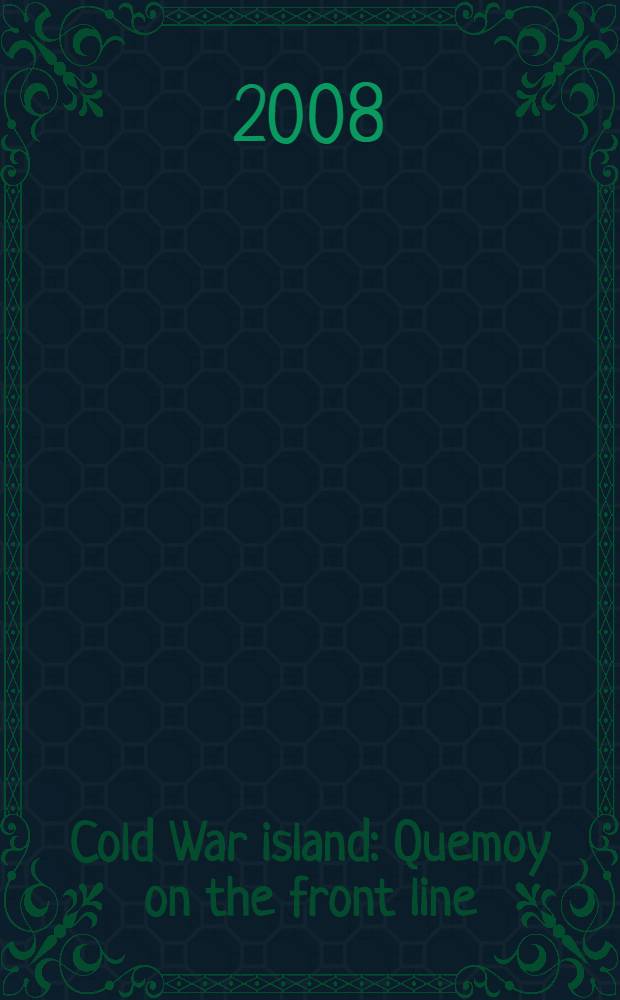 Cold War island : Quemoy on the front line = Холодная война на острове