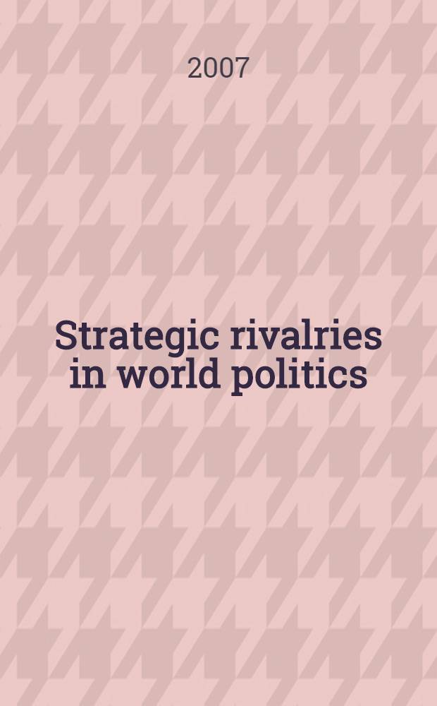 Strategic rivalries in world politics : position, space and conflict escalation = Стратегические соперничества в мировой политике :