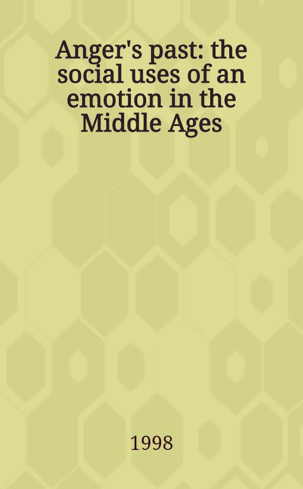 Anger's past : the social uses of an emotion in the Middle Ages = Страх в прошлом: общественное назначение эмоции в Средние века