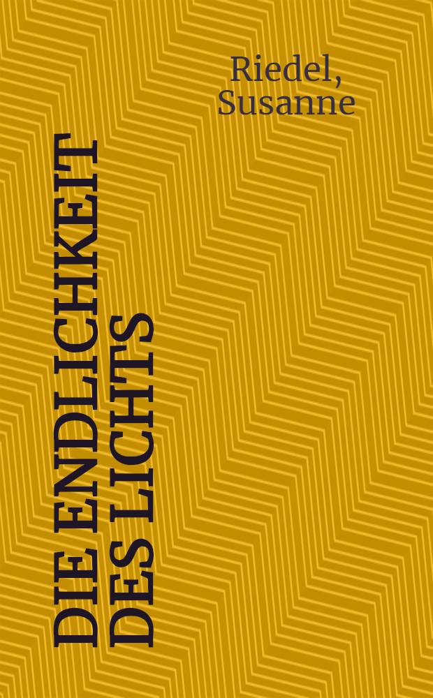 Die Endlichkeit des Lichts : Roman