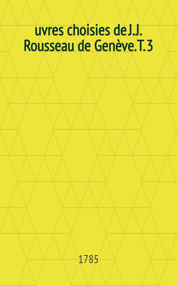 &OElig;uvres choisies de J. J. Rousseau de Gen&egrave;ve. T. 3
