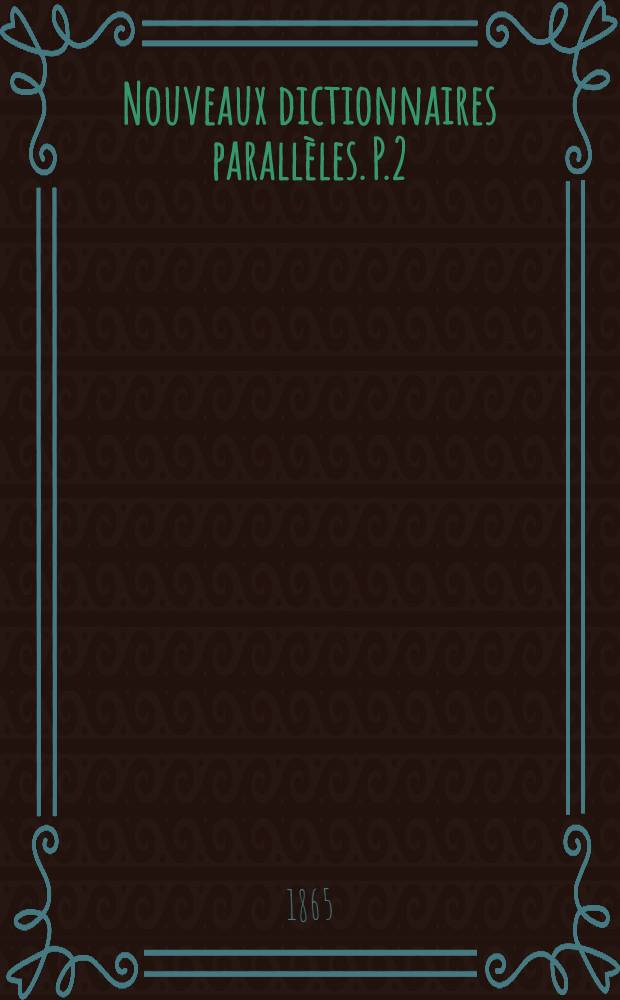 Nouveaux dictionnaires parall&egrave;les. P.2