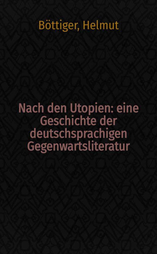 Nach den Utopien : eine Geschichte der deutschsprachigen Gegenwartsliteratur = Об утопии.История немецкоязычных литератур современности.