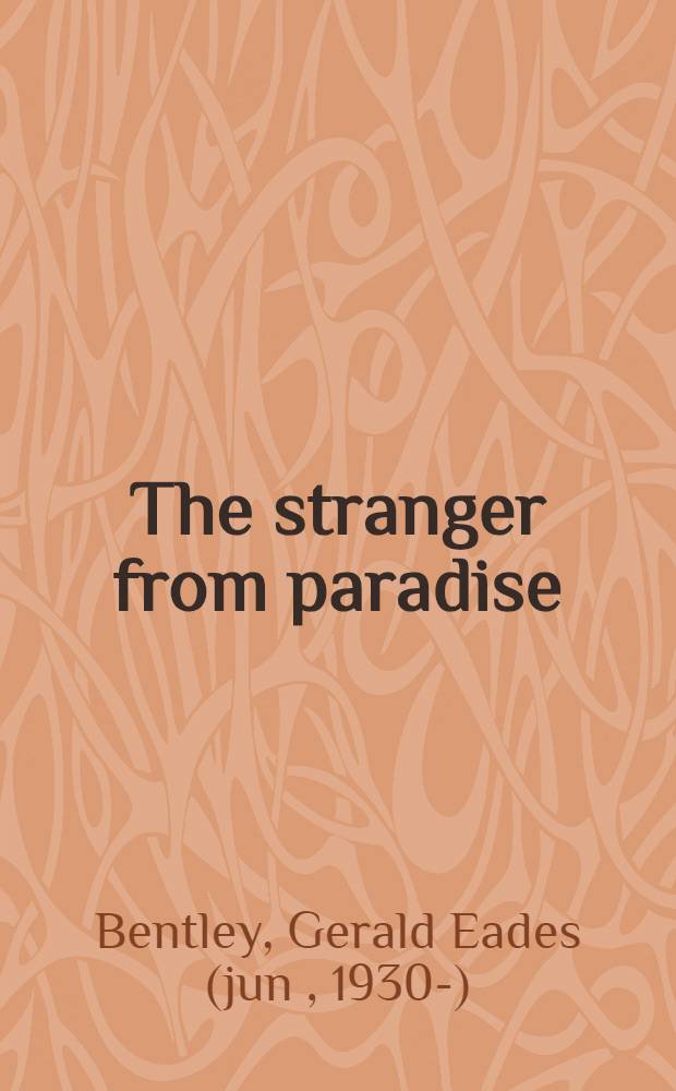 The stranger from paradise : a biography of William Blake = Незнамомец из рая.Биография Уильяма Блейка.