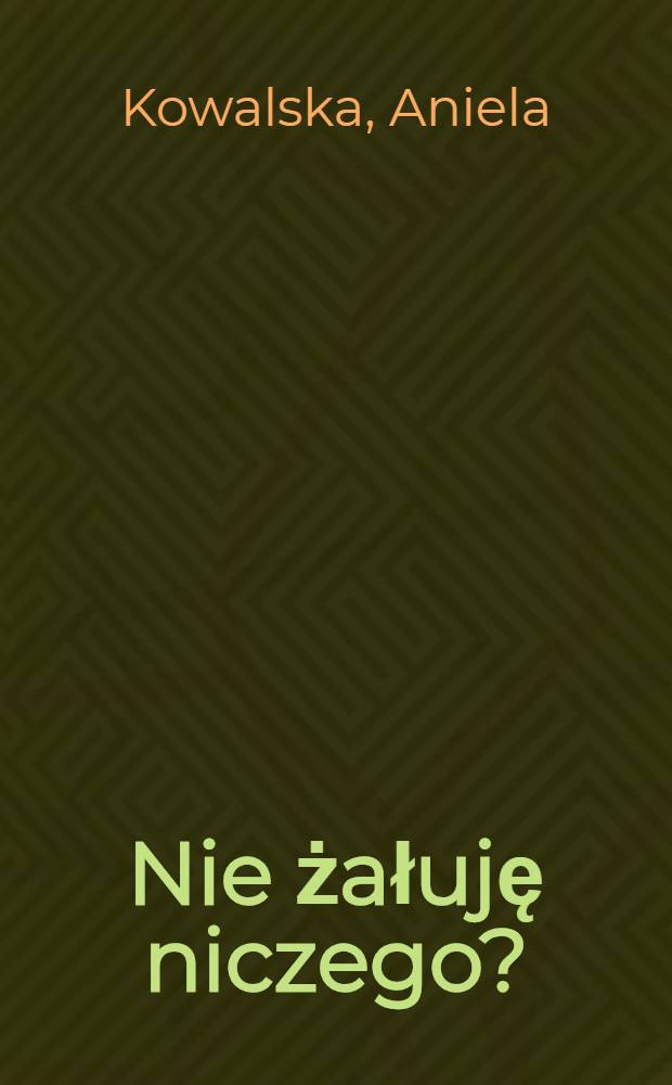 Nie żałuję niczego? : wspomnienia 1924-1998