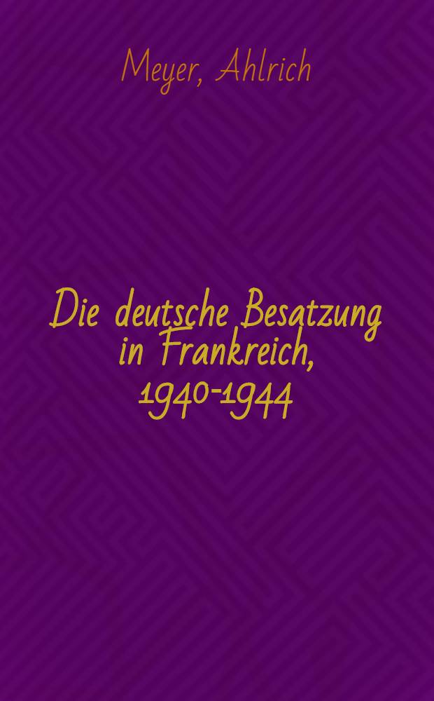 Die deutsche Besatzung in Frankreich, 1940-1944 : Widerstandsbekämpfung und Judenvervolgung = Немецкая оккупация Франции 1940-1944. Движение Сопротивления и преследование евреев.