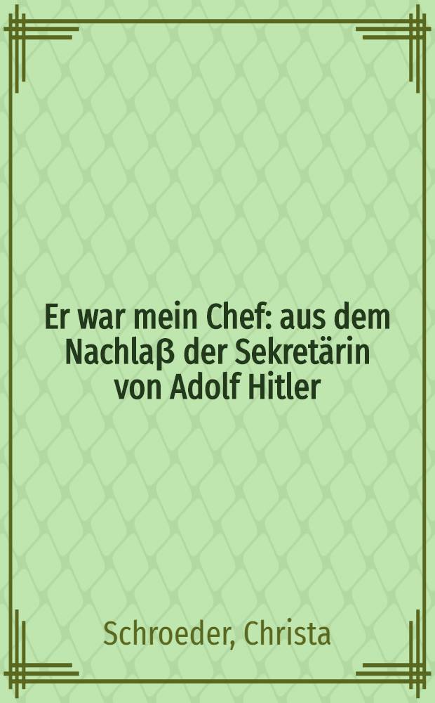 Er war mein Chef : aus dem Nachlaβ der Sekretärin von Adolf Hitler = Он был моим шефом. Воспоминания секретаря Гитлера