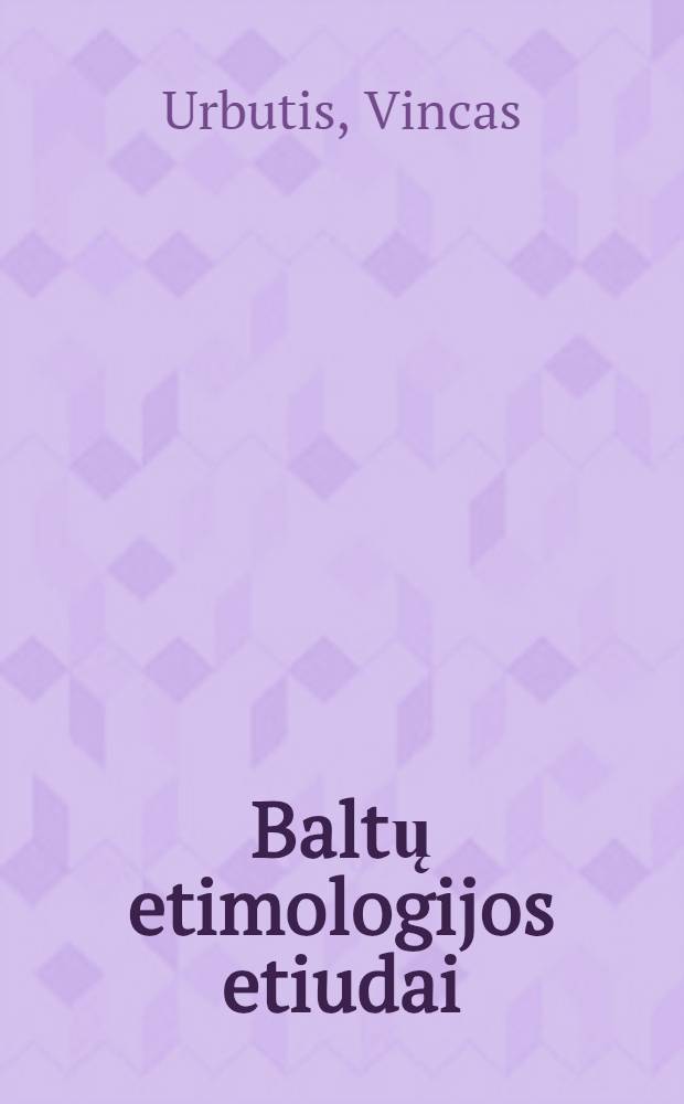 Baltų etimologijos etiudai